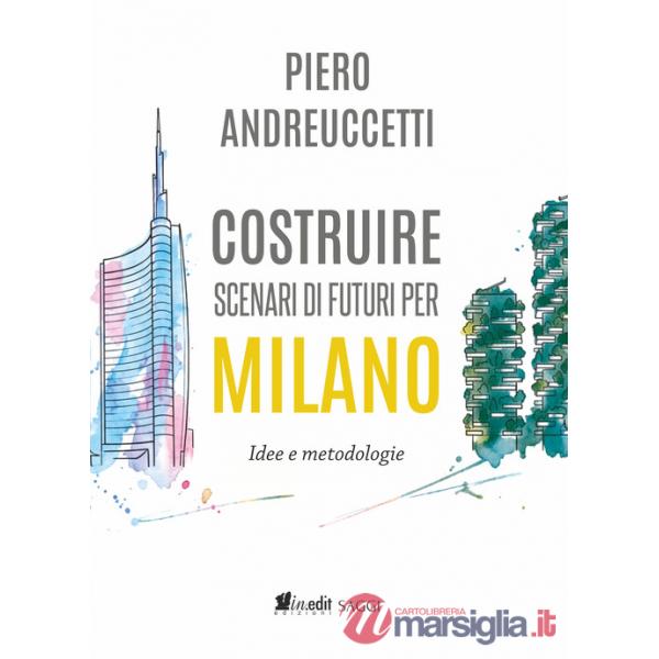 Costruire scenari di futuri per Milano. Idee e metodologie