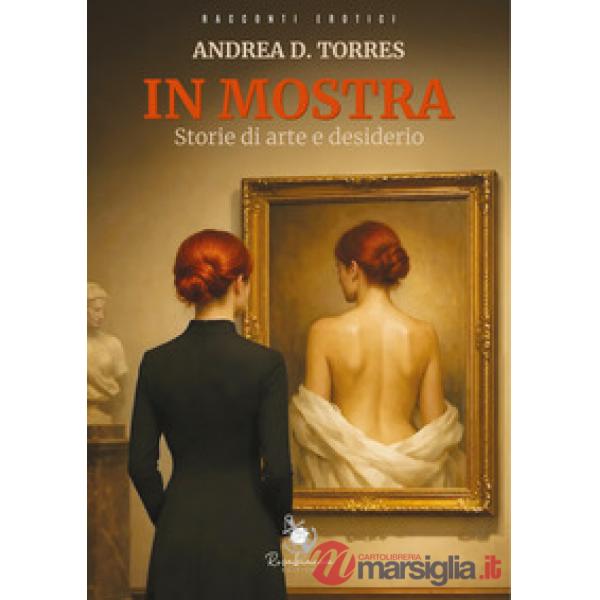 In mostra. Storie di arte e desiderio