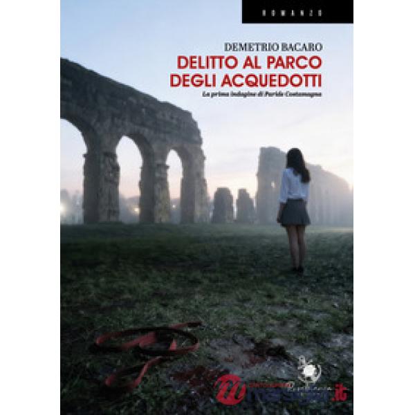 Delitto al parco degli Acquedotti. La prima indagine di Paride Costamagna