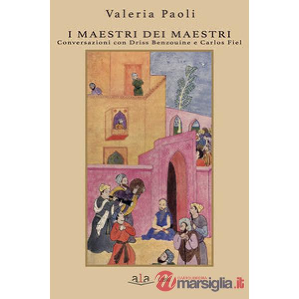 I maestri dei maestri. Conversazioni con Driss Benzouine e Carlos Fiel