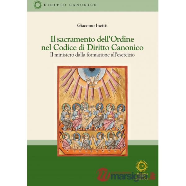Sacramento dell'Ordine nel Codice di Diritto Canonico. Il ministero dalla formazione all'esercizio. Nuova ediz. (Il)