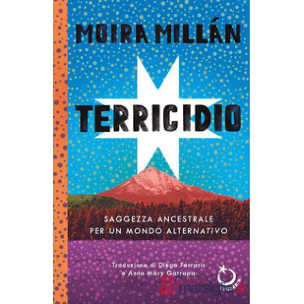 Terricidio. Saggezza ancestrale per un mondo alternativo