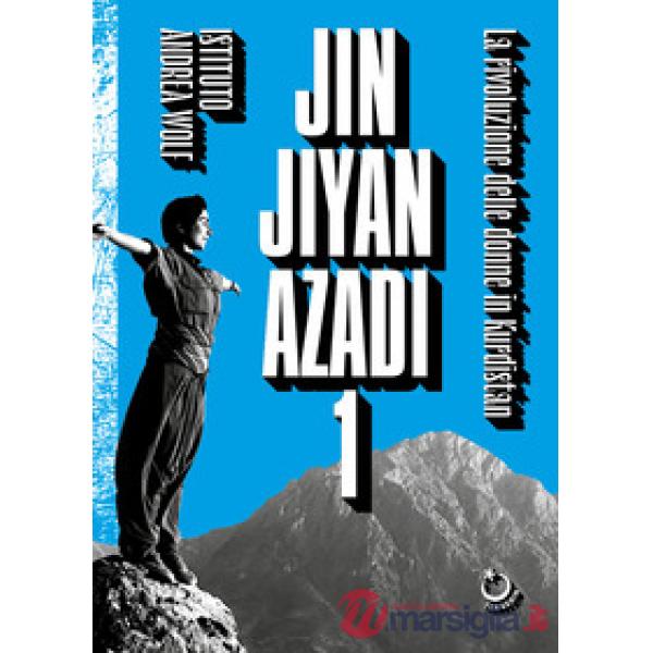Jin Jiyan Azadi. Vol. 1: La rivoluzione delle donne in Kurdistan