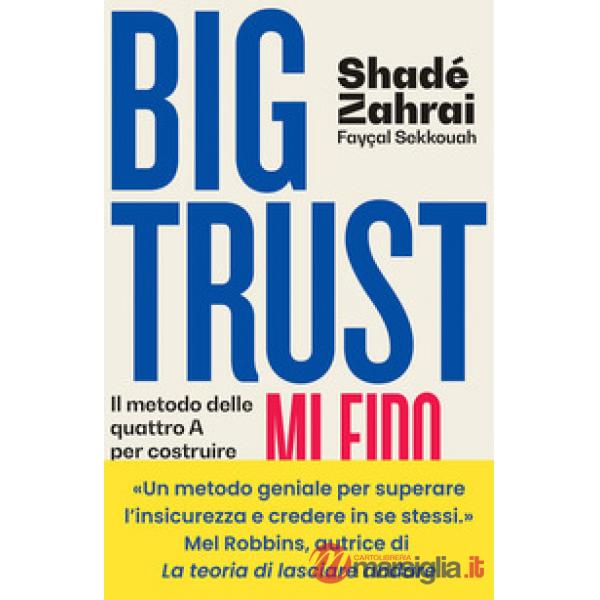 Big Trust. Mi fido di me. Il metodo delle quattro A per costruire la fiducia in se stessi