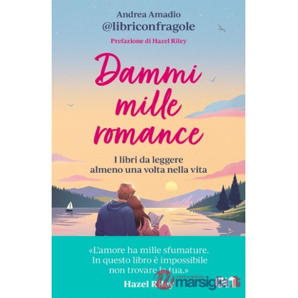 Dammi mille romance. I libri da leggere almeno una volta nella vita