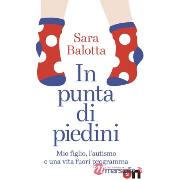 In punta di piedini. Mio figlio, l'autismo e una vita fuori programma