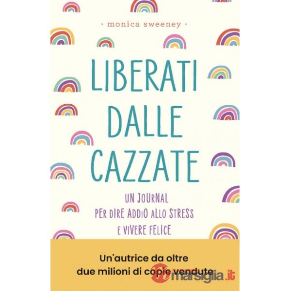 Liberati dalle cazzate. Un journal per dire addio allo stress e vivere felice