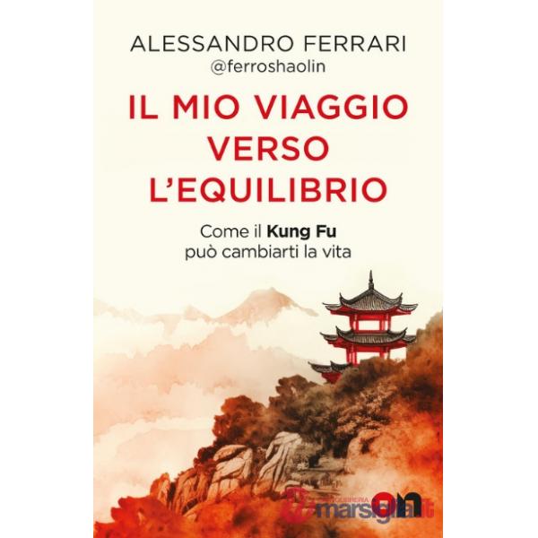 Mio viaggio verso l'equilibrio. Come il Kung Fu può cambiarti la vita (Il)
