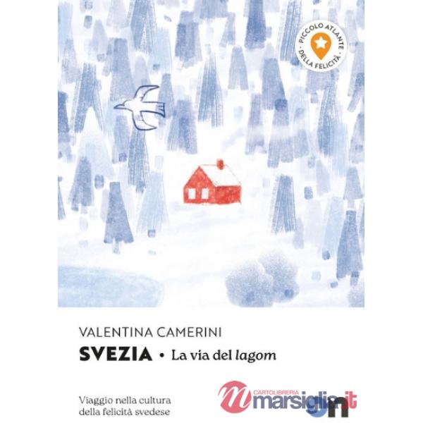 Svezia. Piccolo Atlante della Felicità: La via del lagom. Viaggio nella cultura della felicità svedese