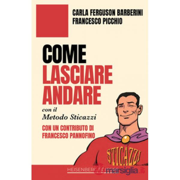 Come lasciare andare con il Metodo Sticazzi