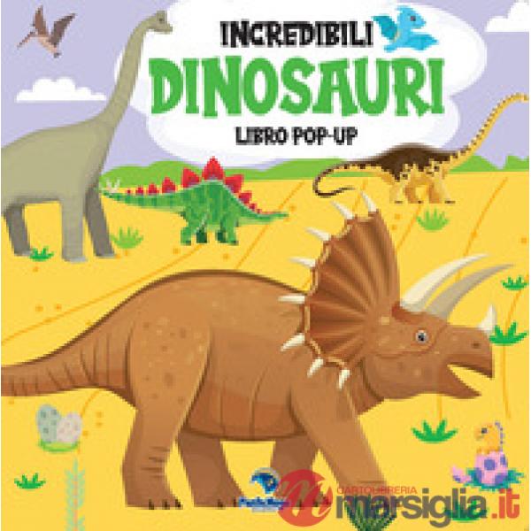 Incredibili dinosauri. Libro pop-up. Ediz. a colori