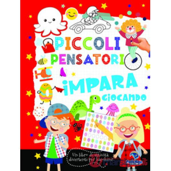 Piccoli pensatori. Impara giocando. Libro con giochi. Ediz. a colori. Ediz. a spirale