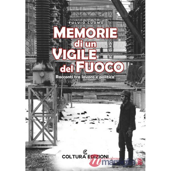 Memorie di un vigile del fuoco. Racconti tra lavoro e politica