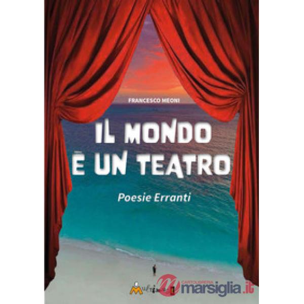 Il mondo è un teatro. Poesie erranti