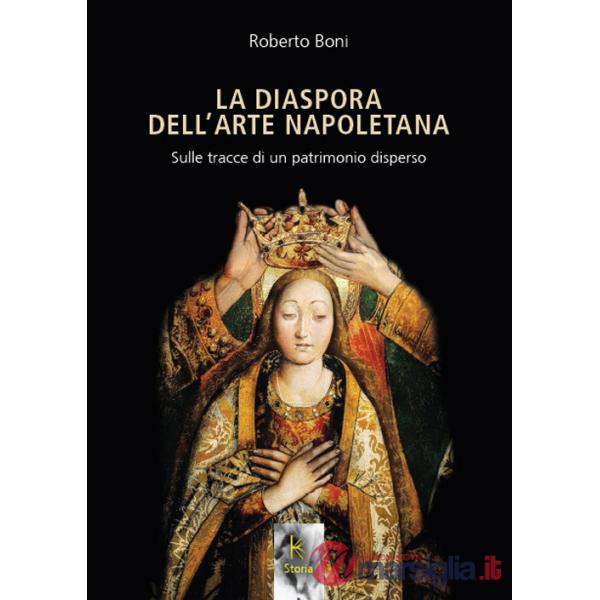Diaspora dell'arte napoletana. Sulle tracce di un patrimonio disperso (La)