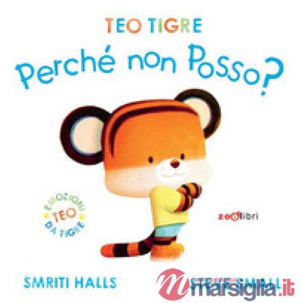 Teo tigre perché non posso? Ediz. a colori