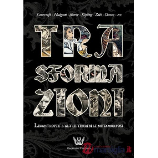 Trasformazioni. Licantropie e altre terribili metamorfosi