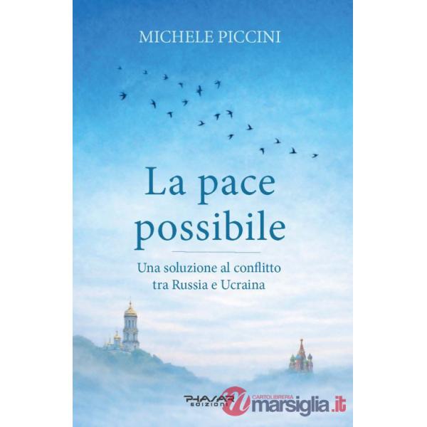 Pace possibile. Una soluzione al conflitto tra Russia e Ucraina (La)