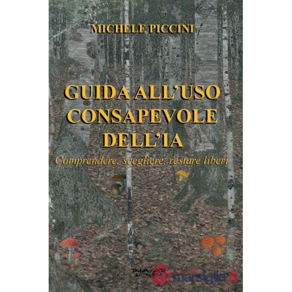 Guida all'uso consapevole dell'IA. Comprendere, scegliere, restare liberi