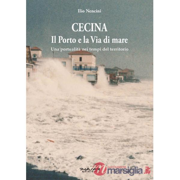 Cecina. Il porto e la via del mare. Una portualità nei tempi del territorio