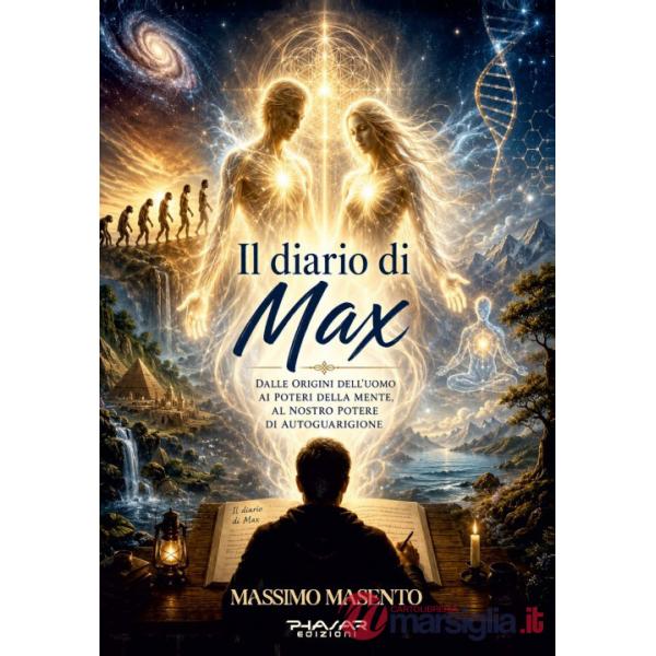 Diario di Max. Dalle origini dell'uomo ai poteri della mente, al nostro potere di autoguarigione (Il)