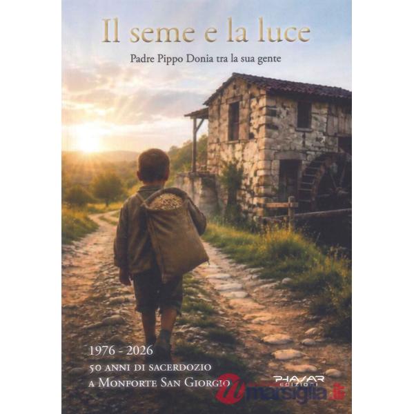 Seme e la luce. Padre Pippo Donia tra la sua gente (Il)