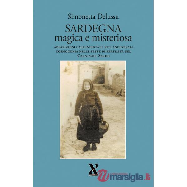 Sardegna magica e misteriosa. Apparizioni case infestate riti ancestrali cosmogonia nelle feste di fertilità del carnevale sardo