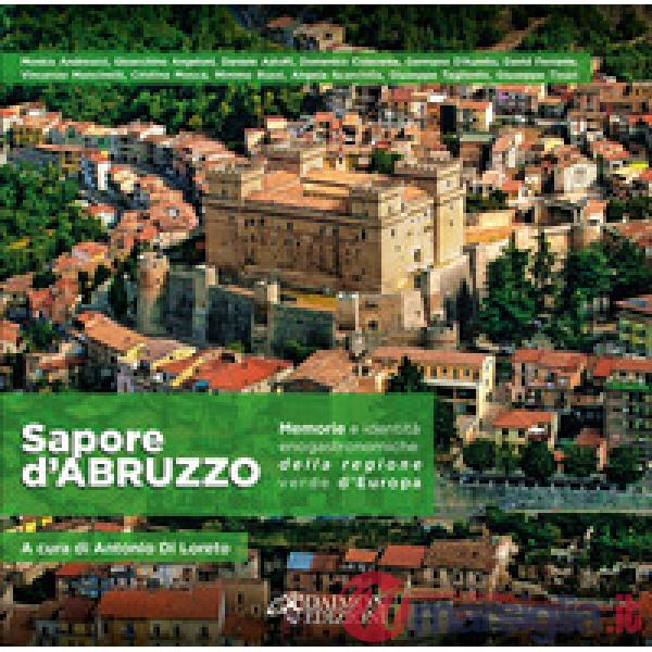 Sapore d'Abruzzo. Memorie e identità enogastronomiche della regione verde d'Europa