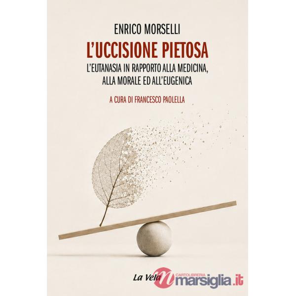 Uccisione pietosa. L'eutanasia in rapporto alla medicina, alla morale ed all'eugenica (L')
