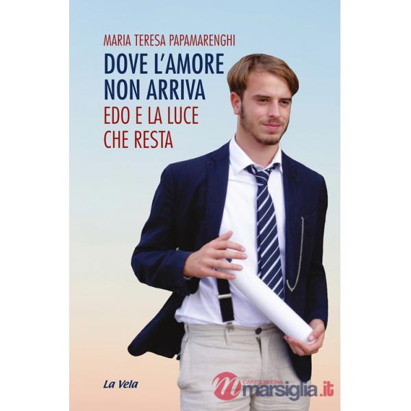 Dove l'amore non arriva. Edo e la luce che resta