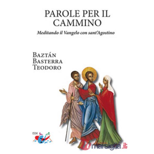 Parole per il cammino. Meditando il Vangelo con sant'Agostino. Nuova ediz.