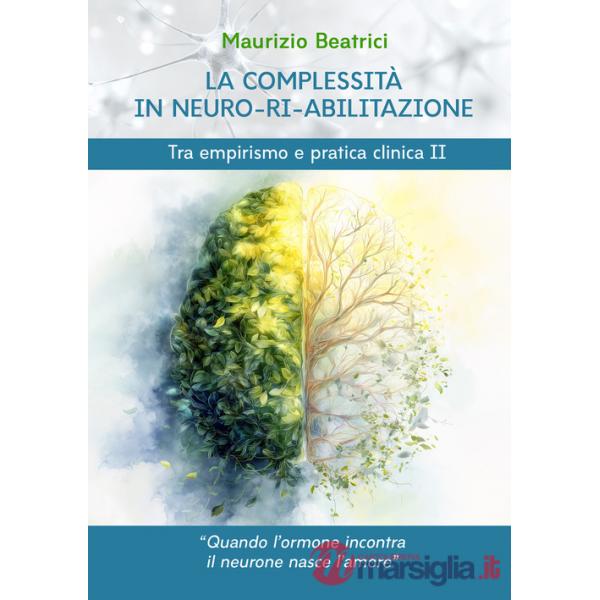 Complessità in neuro-ri-abilitazione. Tra empirismo e pratica clinica II (La)