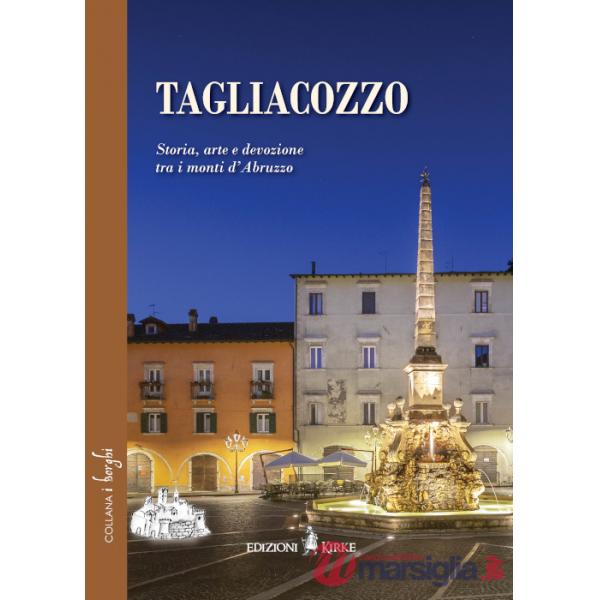Tagliacozzo. Storia, arte e devozione tra i monti d'Abruzzo
