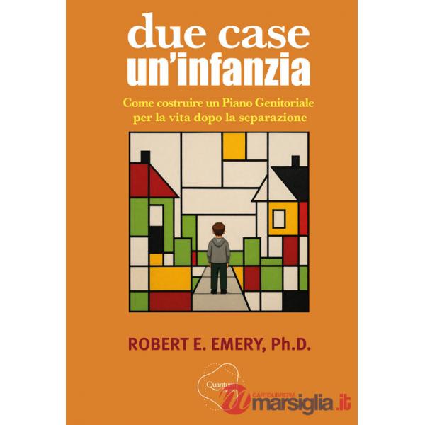 Due case, un'infanzia. Come costruire un piano genitoriale per la vita dopo la separazione