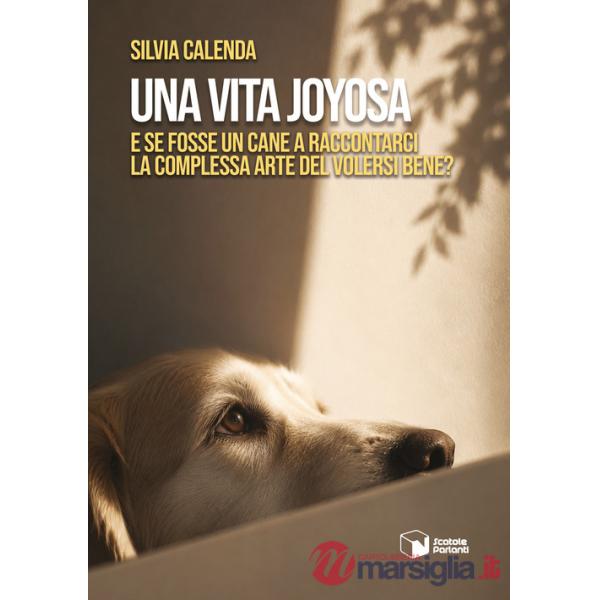 Vita Joyosa. E se fosse un cane a raccontarci la complessa arte del volersi bene? (Una)