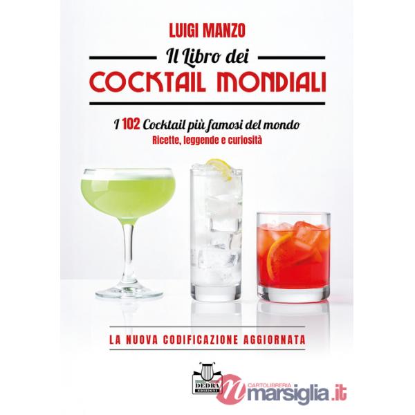 Libro dei cocktail mondiali. I 102 cocktail più famosi del mondo. Ricette, leggende e curiosità. La nuova codificazione aggiorna