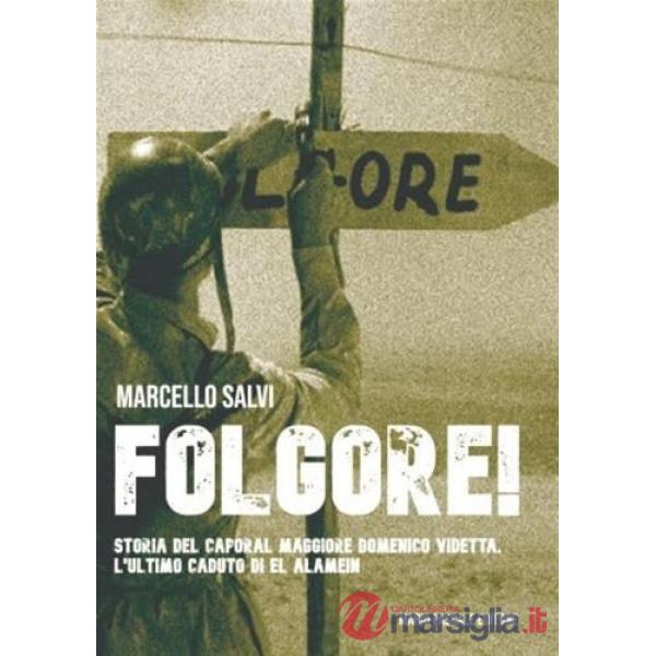 Folgore! Storia del Caporal Maggiore Domenico Videtta. L'ultimo caduto di El Alamein