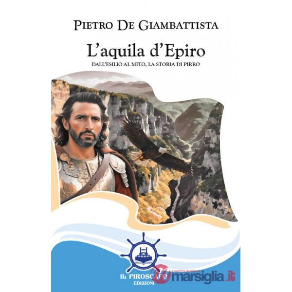 Aquila d'Epiro. Dall'esilio al mito, la storia di Pirro (L')