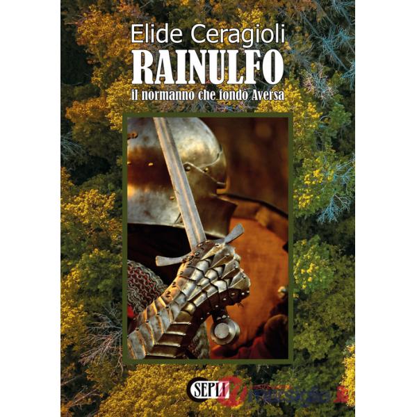 Rainulfo. Il normanno che fondò Aversa