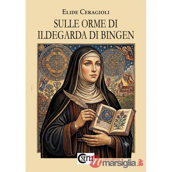 Sulle orme di Ildegarda di Bingen. Nuova ediz.