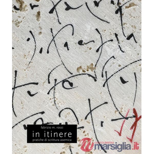 In itinere. Pratiche di scrittura asemica. Ediz. illustrata