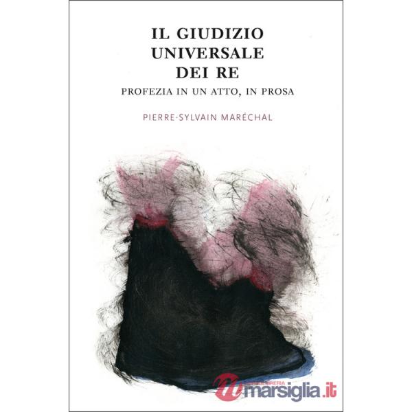 Giudizio universale dei re. Profezia in un atto, in prosa. Ediz. illustrata (Il)