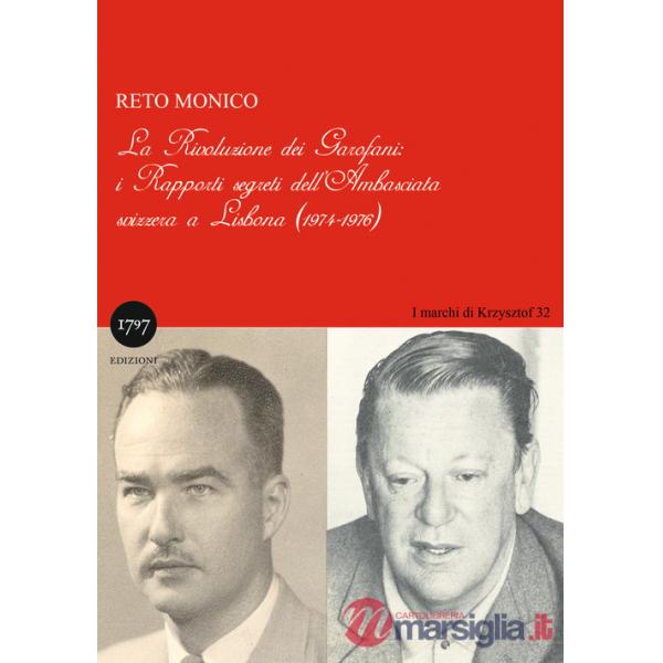 Rivoluzione dei garofani. I rapporti segreti dell'Ambasciata svizzera a Lisbona (1974-1976) (La)