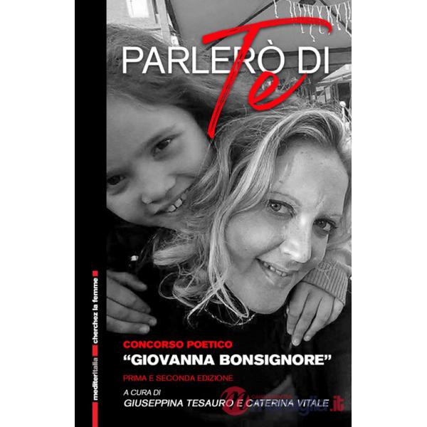 Parlerò di te. Raccolta di poesie del concorso poetico «Giovanna Bonsignore»