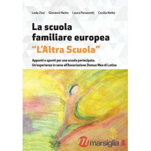 Scuola familiare europea «L'altra scuola». Appunti e spunti per una scuola partecipata. Un'esperienza in seno all'associazione D