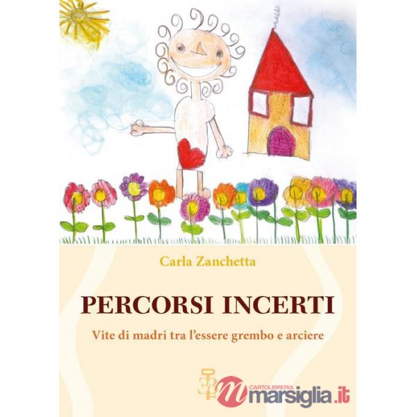 Percorsi incerti. Vite di madri tra l'essere grembo e arciere