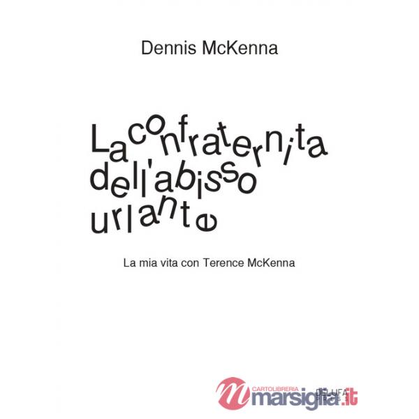 Confraternita dell'abisso urlante. La mia vita con Terence McKenna (La)