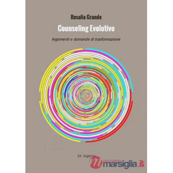 Counseling evolutivo. Argomenti e domande di trasformazione