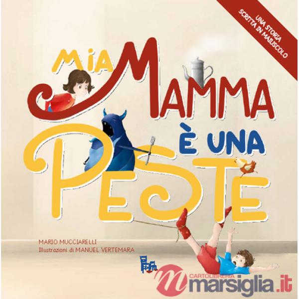 Mia mamma è una peste. Ediz. illustrata