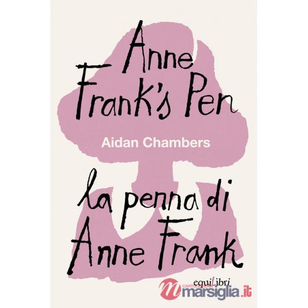 Anne Frank's pen-La penna di Anne Frank. Ediz. bilingue